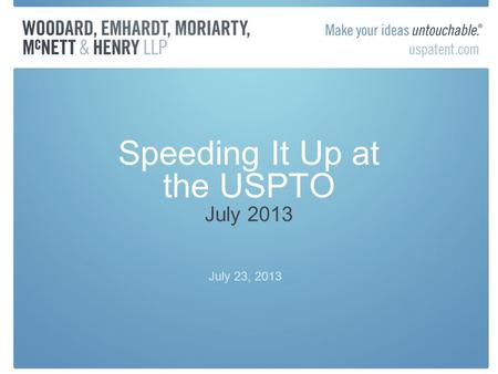 Speeding It Up at the USPTO July 2013 July 23, 2013.