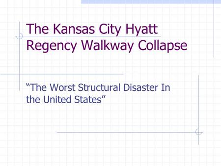 The Kansas City Hyatt Regency Walkway Collapse “The Worst Structural Disaster In the United States”