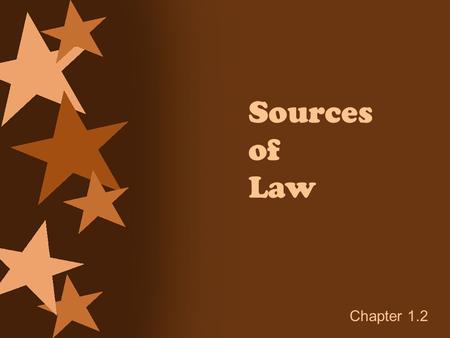 Sources of Law Chapter 1.2.