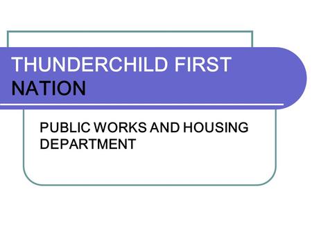 THUNDERCHILD FIRST NATION PUBLIC WORKS AND HOUSING DEPARTMENT.