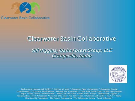 Backcountry Hunters and Anglers * Citizens-at-large * Clearwater Paper Corporation * Clearwater County Commissioners * Economic Development * Framing Our.