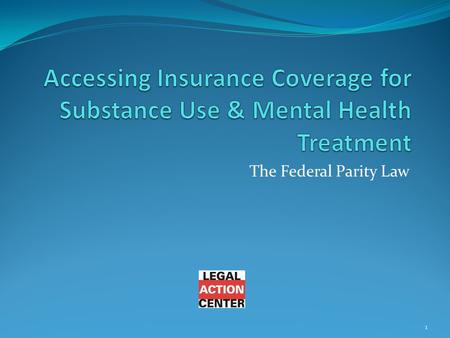 The Federal Parity Law 1. Technical Difficulties? Call (212) 243-1313 with technical problems during the webinar 2.