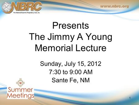 Presents The Jimmy A Young Memorial Lecture Sunday, July 15, 2012 7:30 to 9:00 AM Sante Fe, NM 1.