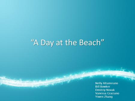 “A Day at the Beach” Nelly Altamirano Bill Bowker Dmitriy Novak