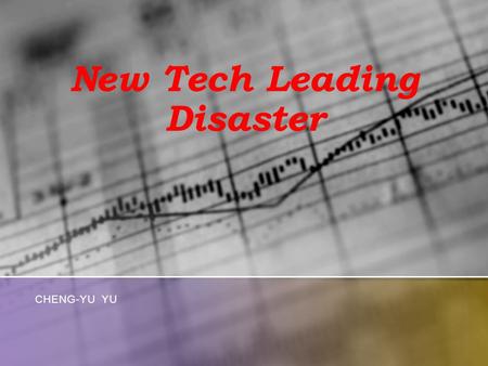 New Tech Leading Disaster CHENG-YU YU. Introduction: Discuss the major reasons causing new tech disasters Some research from web site Example from software.