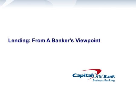 Lending: From A Banker’s Viewpoint. 2 Sources of Repayment Banks typically rely on three main sources of repayment Cash Flow from Operations Guarantor.