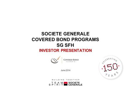 SOCIETE GENERALE COVERED BOND PROGRAMS SG SFH INVESTOR PRESENTATION June 2014.