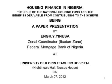 HOUSING FINANCE IN NIGERIA: THE ROLE OF THE NATIONAL HOUSING FUND AND THE BENEFITS DERIVABLE FROM CONTRIBUTING TO THE SCHEME BEING A PAPER PRESENTATION.