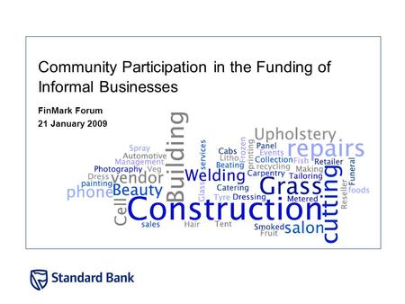 Community Participation in the Funding of Informal Businesses FinMark Forum 21 January 2009.