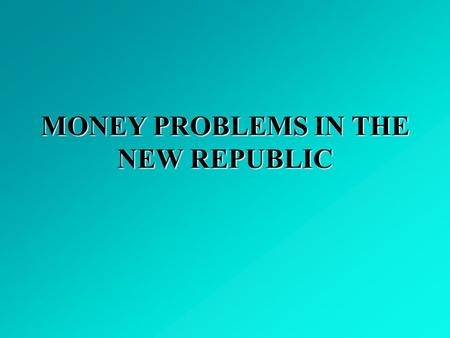 MONEY PROBLEMS IN THE NEW REPUBLIC. The NATIONAL DEBT as of 3/29/09: National debt in 1792 - est $80 million The estimated population of the United States.