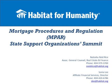 Mortgage Procedures and Regulation (MPAR) State Support Organizations’ Summit Natosha Reid Rice Assoc. General Counsel, Real Estate & Finance Phone: 404-979-3700.