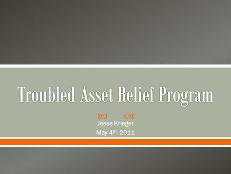  Jesse Krieger May 4 th, 2011.  Subprime Mortgage Crisis  TARP Purpose and Background  TARP and AIG  TARP and GM.