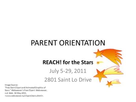 REACH! for the Stars July 5-29, 2011 2801 Saint Lo Drive PARENT ORIENTATION Image Source: Free Start Clipart and Animated Graphics of Stars. Webweaver's.