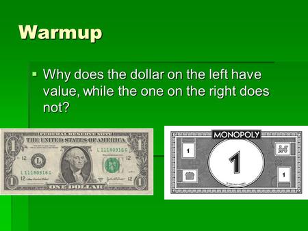 Warmup  Why does the dollar on the left have value, while the one on the right does not?