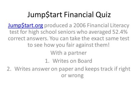 Jump$tart Financial Quiz Jump$tart.orgJump$tart.org produced a 2006 Financial Literacy test for high school seniors who averaged 52.4% correct answers.