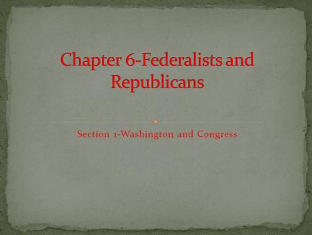 Section 1-Washington and Congress Chapter Objectives I can explain Alexander Hamilton’s economic initiatives. I can discuss the growing tensions between.