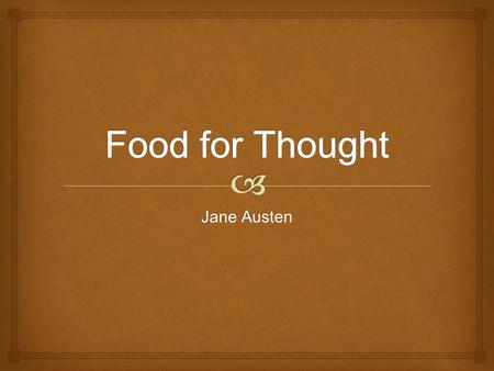 Jane Austen.   Put your money where your heart is. Jane Austen wasn’t afraid to take risks, whether in love or publishing. With the exception of Pride.