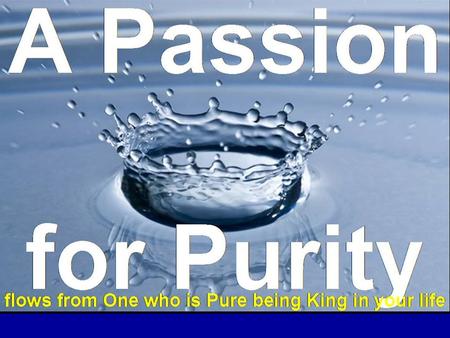 Why be pure? Not because we will avoid suffering (Job) Because the Pure in heart will see God (Matthew 5) Because it is the way back from exile to God.