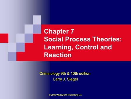 Chapter 7 Social Process Theories: Learning, Control and Reaction