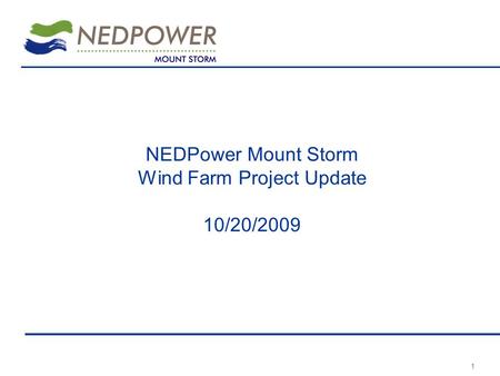 1 NEDPower Mount Storm Wind Farm Project Update 10/20/2009.