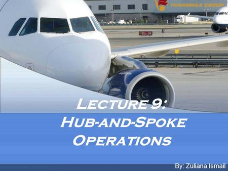 Lecture 9: Hub-and-Spoke Operations