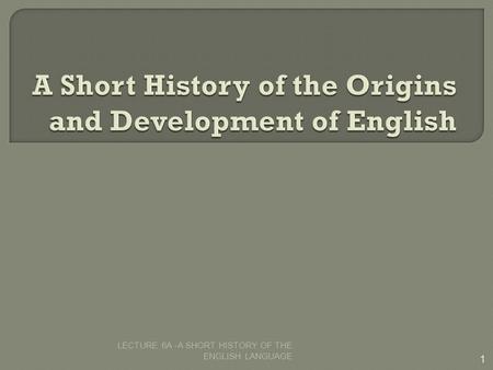 A Short History of the Origins and Development of English