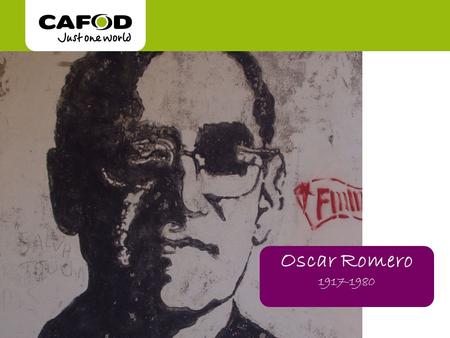 Oscar Romero 1917-1980. A special person Oscar Romero was born on 15 August 1917 in El Salvador, Central America. When he left school he became a carpenter,