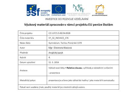 Číslo projektuCZ.1.07/1.5.00/34.0028 Číslo materiáluVY_32_INOVACE_176 Název školyGymnázium, Tachov, Pionýrská 1370 Autor Mgr. Eleonora Klasová Předmět.