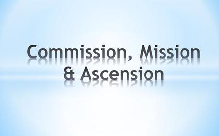 Commission, Mission & Ascension