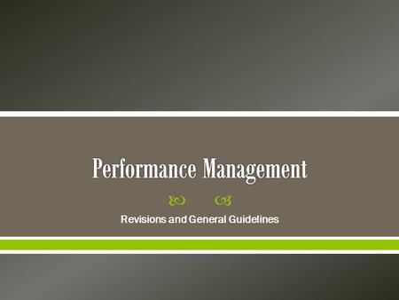  Revisions and General Guidelines.  Productive performance management is key to employee engagement.  You spoke. We listened.  Here are a few items.