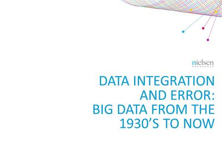 DATA INTEGRATION AND ERROR: BIG DATA FROM THE 1930’S TO NOW.