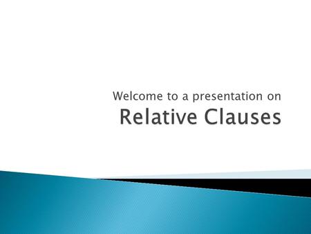 Welcome to a presentation on.  Defining relative clauses define or identify which person or thing you are talking about: ◦ The man who came in late is.