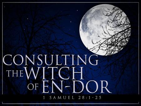 1 Samuel 28:3-25 3 Now Samuel had died, and all Israel had lamented for him and buried him in Ramah, in his own city. And Saul had put the mediums and.