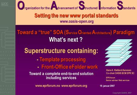 Copyright OASIS, 2007 OASIS Setting the new www portal standards O rganization for the A dvancement of S tructured I nformation S tandards Setting the.