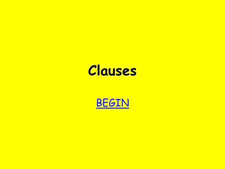 Clauses BEGIN bother! Try again Try again Click on the main clause We played football We played football although although there was snow on the ground.