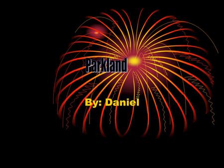 By: Daniel. Contents 1. Title page 2.Contents 3.My Letter 4.Geographical points 5.The Paragraph on Parkland #1 6.The Paragraph on Parkland #2 7.Climate.