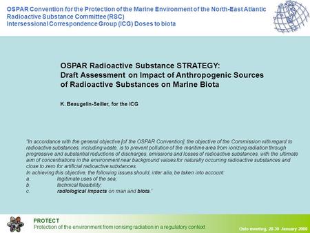 PROTECT Protection of the environment from ionising radiation in a regulatory context Oslo meeting, 28-30 January 2008 OSPAR Convention for the Protection.