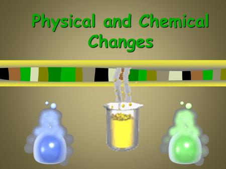 Physical and Chemical Changes