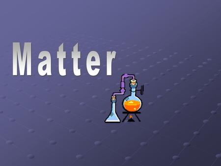 1.Matter anything that takes up space. 2.A liquid has a definite volume, but no definite shape. 3.A gas does not have a volume or a definite shape. 4.A.