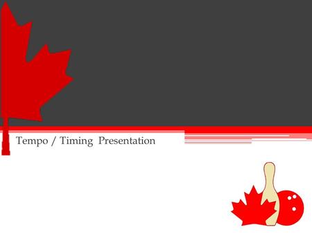 Tempo / Timing Presentation. Early Ball Movement = Early Finish Late Ball Movement = Late Finish The location of the ball (armswing) in relation to each.