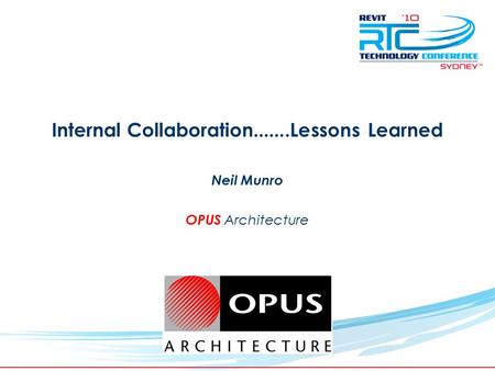 TM Internal Collaboration.......Lessons Learned Neil Munro OPUS Architecture.