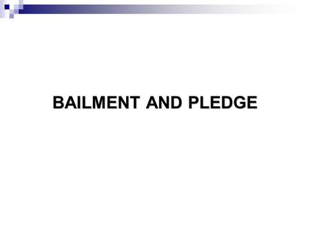 BAILMENT AND PLEDGE.