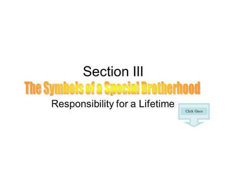 Section III Responsibility for a Lifetime Click Once.