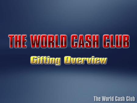 Gifting and Charity are the cornerstones of The WORLD CASH CLUB Program.