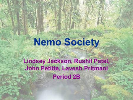 Nemo Society Lindsey Jackson, Rushil Patel, John Petitte, Lavesh Pritmani Period 2B.