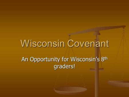 Wisconsin Covenant An Opportunity for Wisconsin’s 8 th graders!