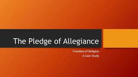 The Pledge of Allegiance Freedom of Religion A Case Study.