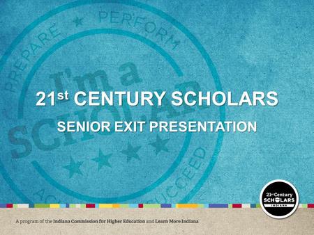 21 st CENTURY SCHOLARS SENIOR EXIT PRESENTATION 1.