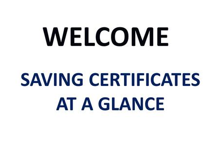 SAVING CERTIFICATES AT A GLANCE