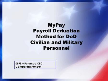 1 MyPay Payroll Deduction Method for DoD Civilian and Military Personnel 0898 – Potomac CFC Campaign Number.